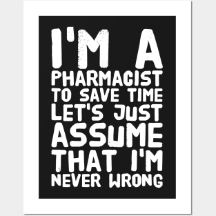 I'm a pharmacist to save time let's assume that I'm never wrong Posters and Art